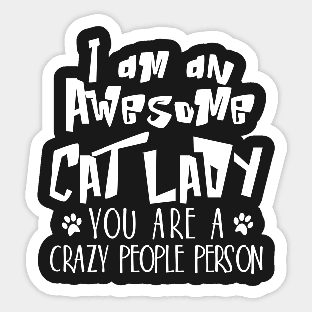 I am awesome cat lady You are a crazy people person Sticker by catees93